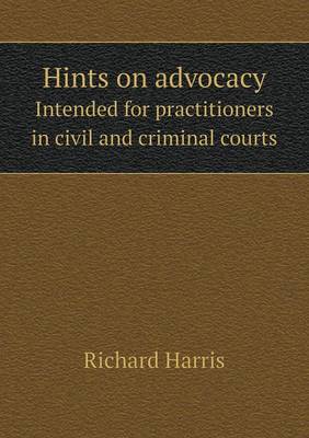 Book cover for Hints on advocacy Intended for practitioners in civil and criminal courts