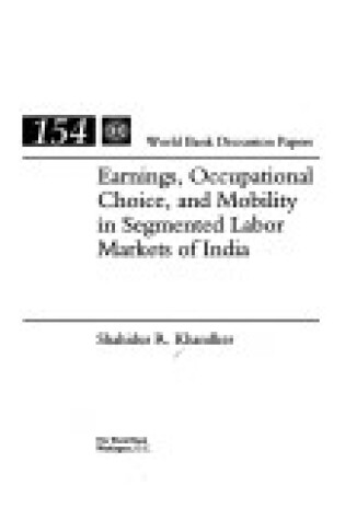 Cover of Earnings, Occupational Choice and Mobility in Segmented Labor Markets of India