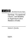 Book cover for Earnings, Occupational Choice and Mobility in Segmented Labor Markets of India