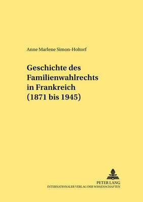 Cover of Geschichte Des Familienwahlrechts in Frankreich (1871 Bis 1945)