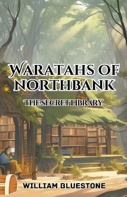 Cover of Waratahs of North Bank the Secret Library