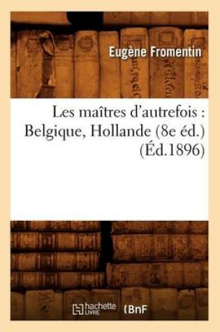 Cover of Les Maîtres d'Autrefois: Belgique, Hollande (8e Éd.) (Éd.1896)