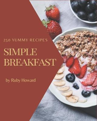 Book cover for 250 Yummy Simple Breakfast Recipes