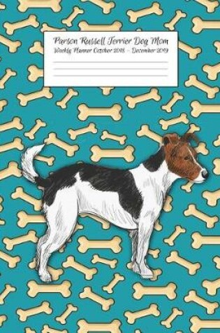 Cover of Parson Russell Terrier Mom Weekly Planner October 2018 - December 2019