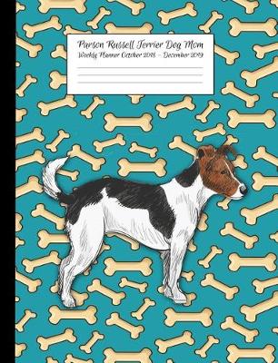 Book cover for Parson Russell Terrier Mom Weekly Planner October 2018 - December 2019