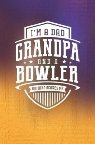 Cover of I'm A Dad Grandpa & A Bowler Nothing Scares Me