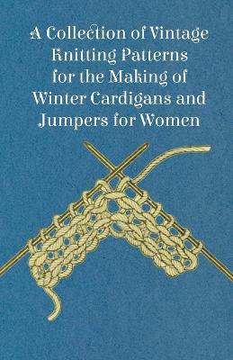 Book cover for A Collection of Vintage Knitting Patterns for the Making of Winter Cardigans and Jumpers for Women