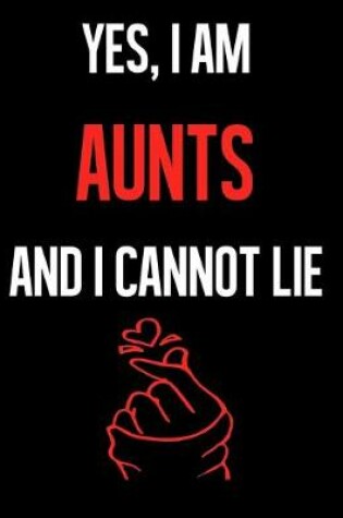 Cover of Yes, I Am AUNTS And I Cannot Lie