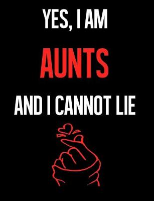 Book cover for Yes, I Am AUNTS And I Cannot Lie