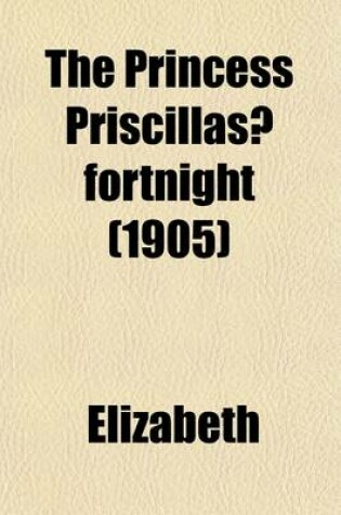 Cover of The Princess Priscillas? Fortnight (1905)