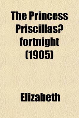 Book cover for The Princess Priscillas? Fortnight (1905)