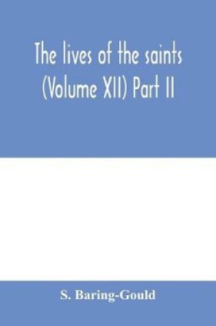 Cover of The lives of the saints (Volume XII) Part II
