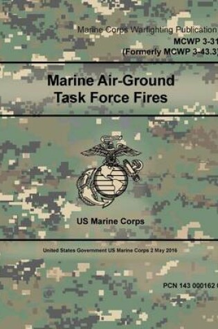 Cover of Marine Corps Warfighting Publication MCWP 3-31 (Formerly MCWP 3-43.3) Marine Air-Ground Task Force Fires 2 May 2016