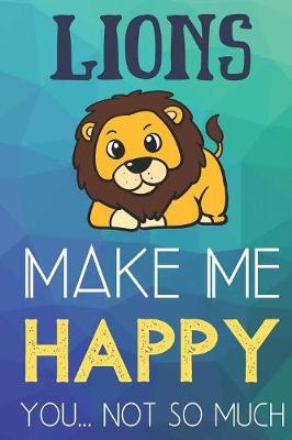 Book cover for Lions Make Me Happy You Not So Much
