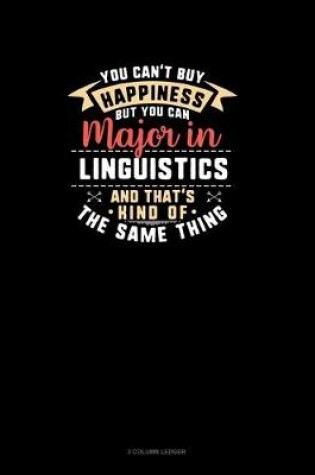 Cover of You Can't Buy Happiness But You Can Major In Linguistics and That's Kind Of The Same Thing