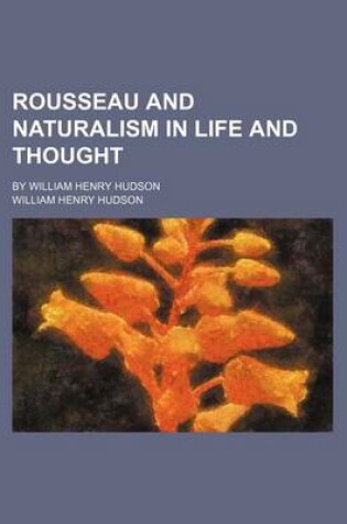 Cover of Rousseau and Naturalism in Life and Thought; By William Henry Hudson