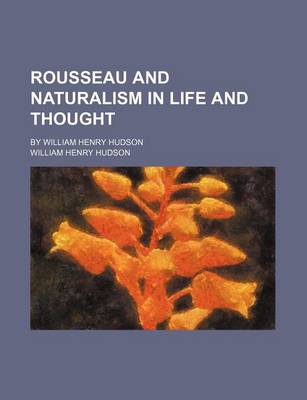 Book cover for Rousseau and Naturalism in Life and Thought; By William Henry Hudson