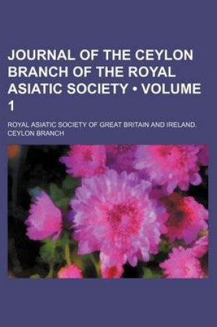 Cover of The Journal of the Ceylon Branch of the Royal Asiatic Society of Great Britain & Ireland Volume 1