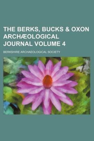 Cover of The Berks, Bucks & Oxon Archa Ological Journal (Volume 4)