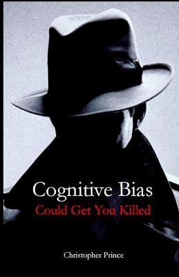 Book cover for Cognitive Bias Could Get You Killed!