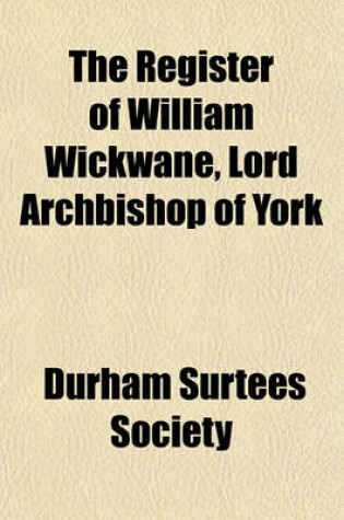 Cover of The Register of William Wickwane, Lord Archbishop of York