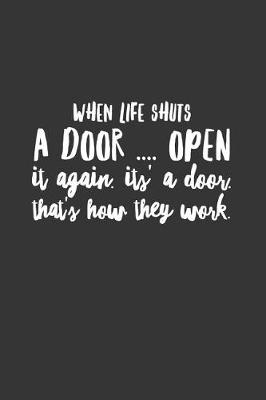 Book cover for When Life Shuts a Door Open It Again It's a Door That's How They Work