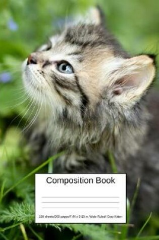 Cover of Composition Book 100 Sheets/200 Pages/7.44 X 9.69 In. Wide Ruled/ Gray Kitten