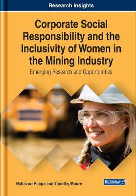 Book cover for Corporate Social Responsibility and the Inclusivity of Women in the Mining Industry: Emerging Research and Opportunities