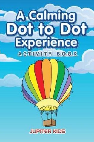 Cover of A Calming Dot to Dot Experience Activity Book