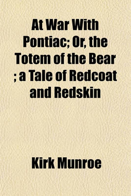 Book cover for At War with Pontiac; Or, the Totem of the Bear; A Tale of Redcoat and Redskin