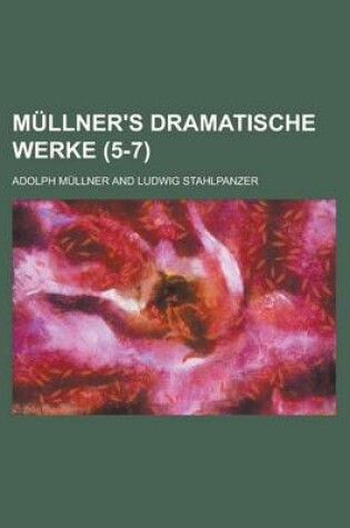 Cover of Mullner's Dramatische Werke (5-7 )