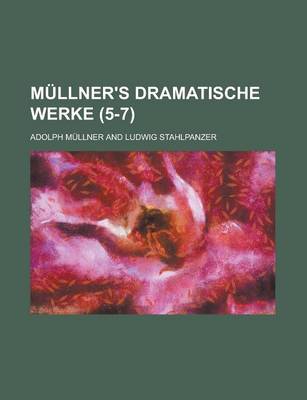 Book cover for Mullner's Dramatische Werke (5-7 )