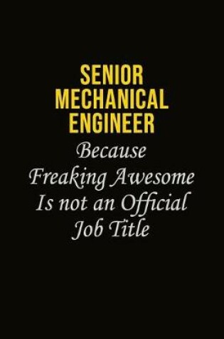 Cover of Senior Mechanical Engineer Because Freaking Awesome Is Not An Official Job Title