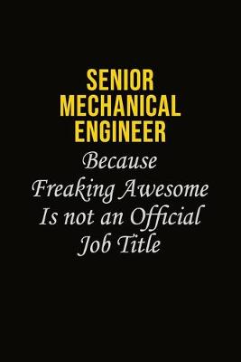 Book cover for Senior Mechanical Engineer Because Freaking Awesome Is Not An Official Job Title