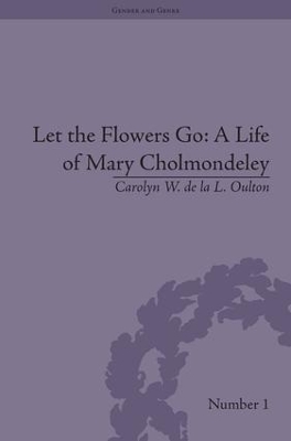 Book cover for Let the Flowers Go: A Life of Mary Cholmondeley