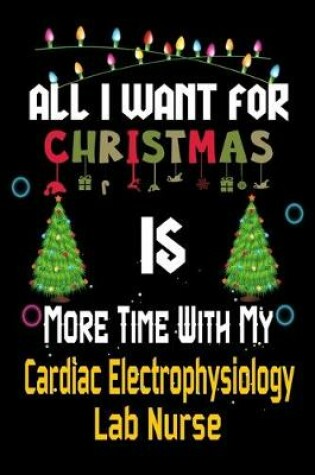 Cover of All I want for Christmas is more time with my Cardiac Electrophysiology Lab Nurse