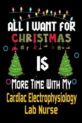 Book cover for All I want for Christmas is more time with my Cardiac Electrophysiology Lab Nurse