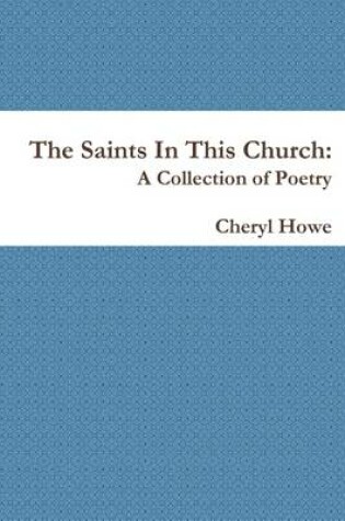 Cover of The Saints In This Church: A Collection of Poetry