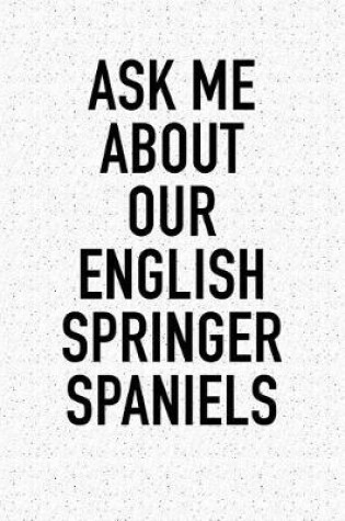 Cover of Ask Me about Our English Springer Spaniels