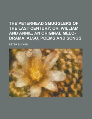 Book cover for The Peterhead Smugglers of the Last Century; Or, William and Annie, an Original Melo-Drama. Also, Poems and Songs