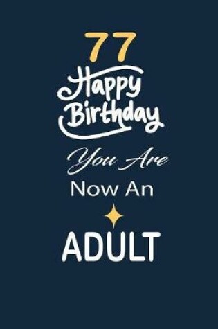 Cover of 77 Happy birthday you are now an adult