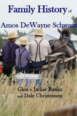 Cover of Family History of Amos Dewayne Schwartz