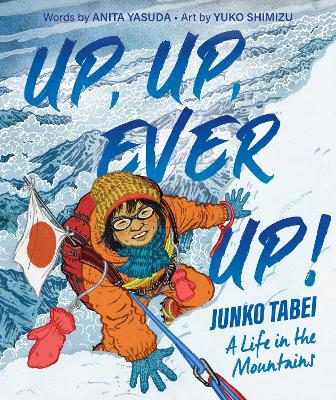 Book cover for Up, Up, Ever Up! Junko Tabei: A Life in the Mountains