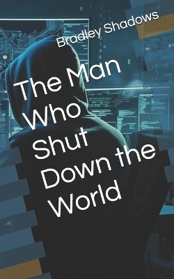 Cover of The Man Who Shut Down the World