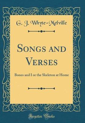 Book cover for Songs and Verses: Bones and I or the Skeleton at Home (Classic Reprint)