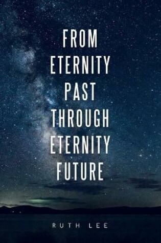 Cover of From Eternity Past Through Eternity Future