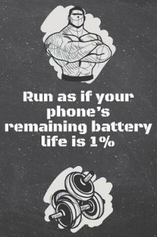 Cover of Run as if your phone's remaining battery life is 1%