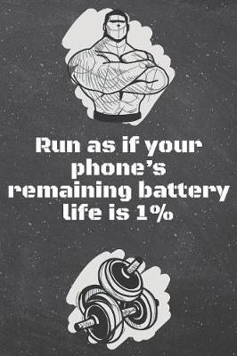 Book cover for Run as if your phone's remaining battery life is 1%