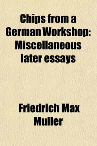 Cover of Chips from a German Workshop; Miscellaneous Later Essays Volume 5