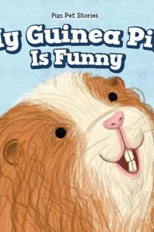 Cover of My Guinea Pig Is Funny